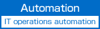 Automation : IT operations automation